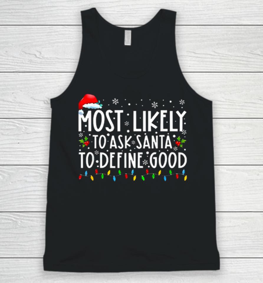 Most Likely To Ask Santa To Define Good Christmas Unisex Tank Top