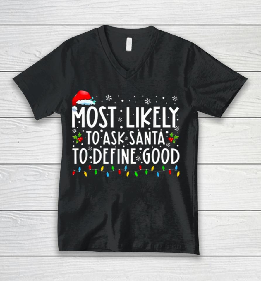 Most Likely To Ask Santa To Define Good Christmas Unisex V-Neck T-Shirt