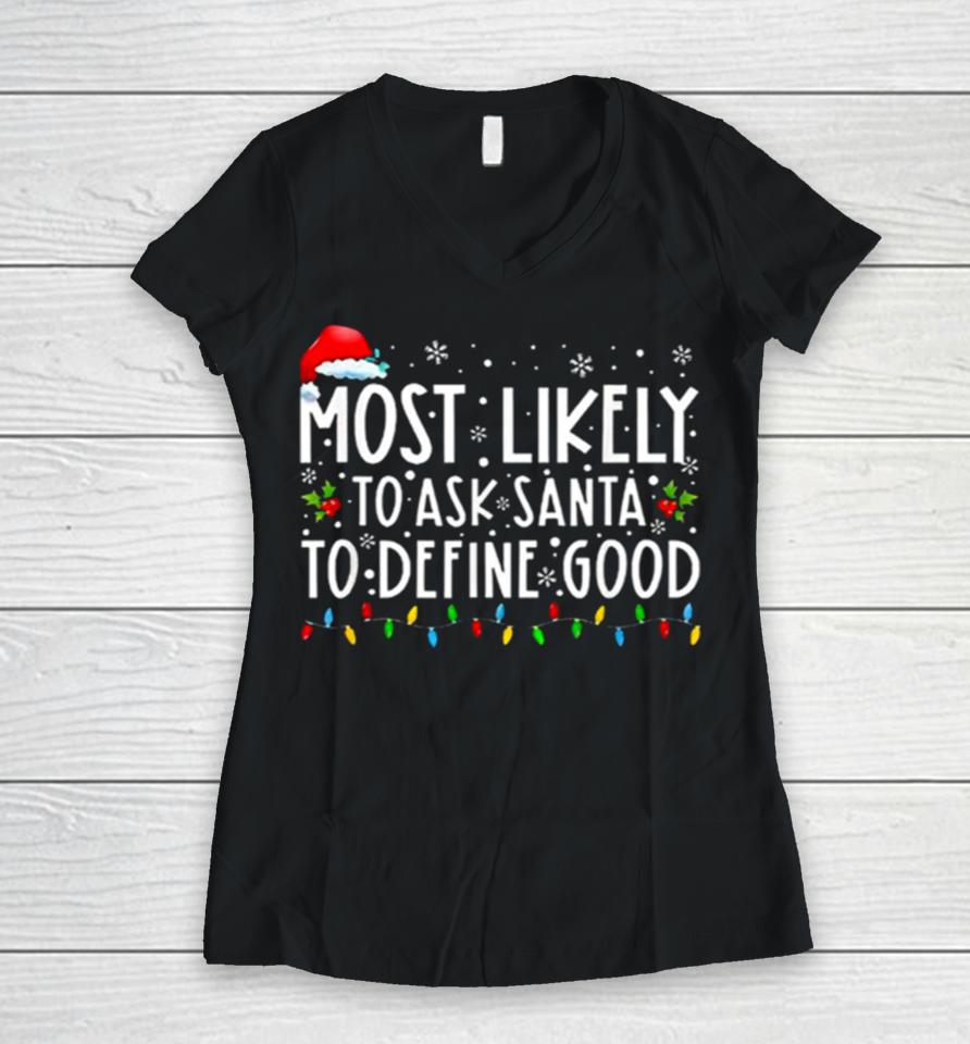 Most Likely To Ask Santa To Define Good Christmas Women V-Neck T-Shirt