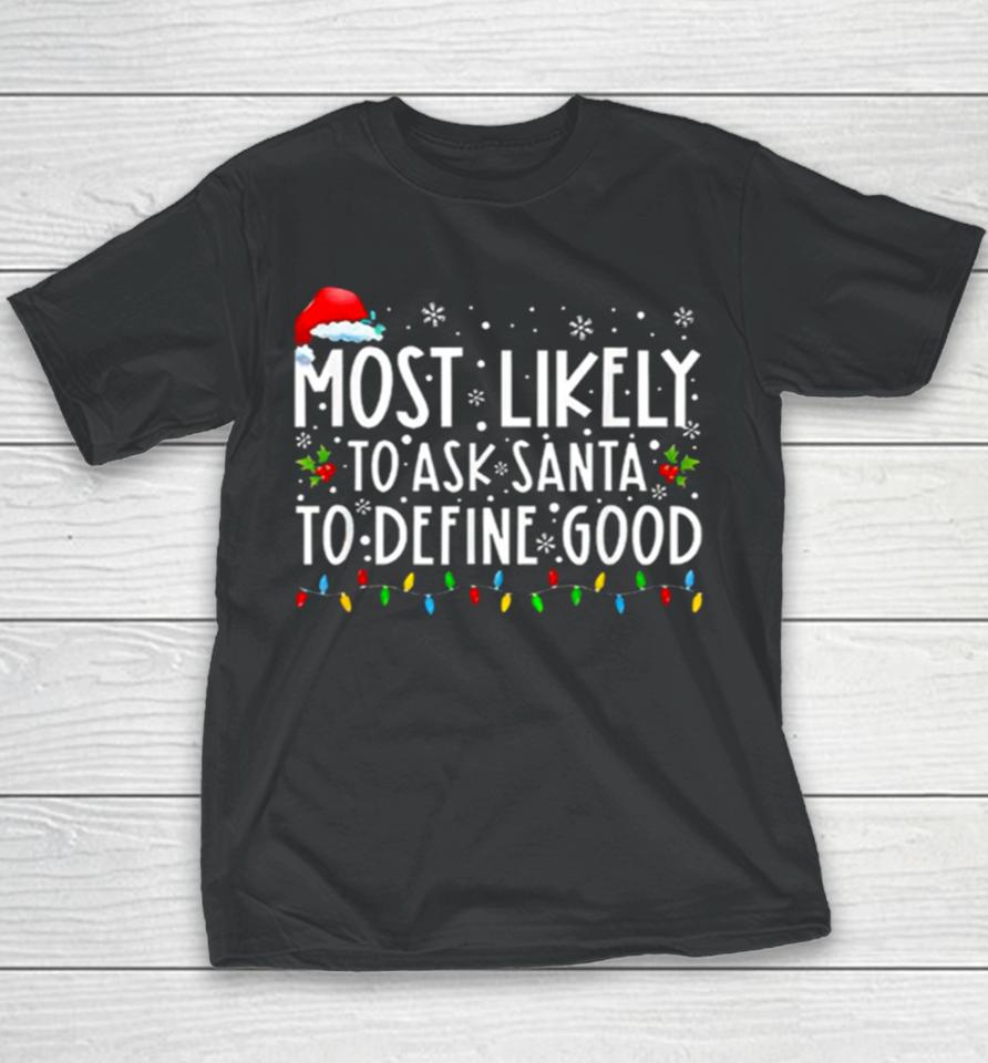 Most Likely To Ask Santa To Define Good Christmas Youth T-Shirt