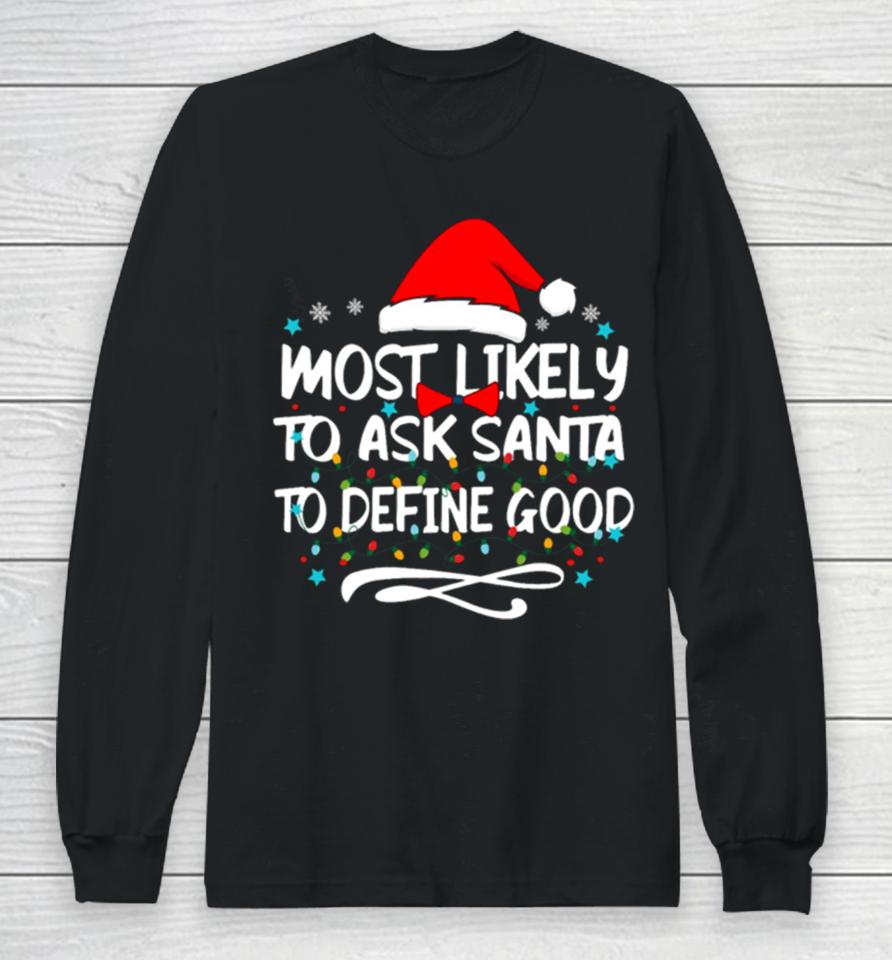 Most Likely To Ask Santa To Define Good Family Christmas Lights Long Sleeve T-Shirt