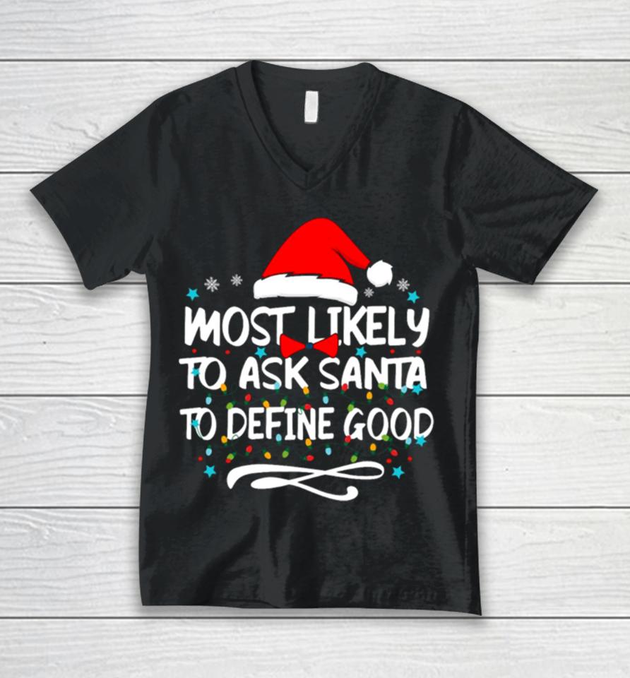 Most Likely To Ask Santa To Define Good Family Christmas Lights Unisex V-Neck T-Shirt