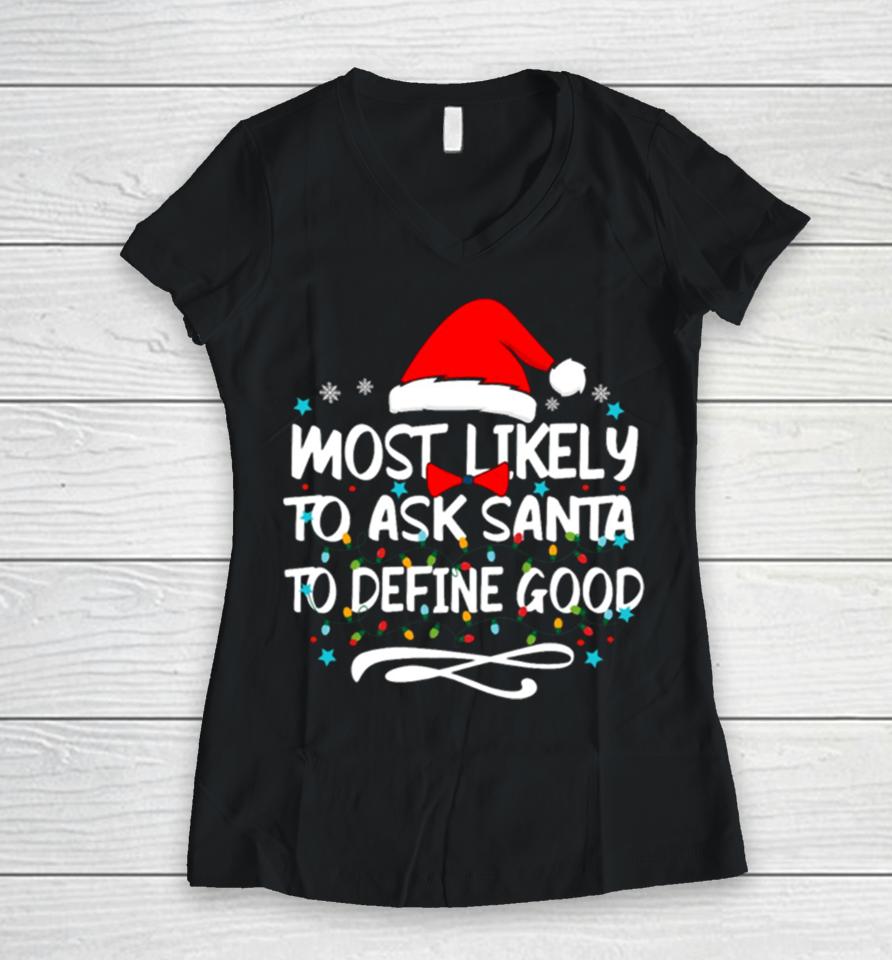 Most Likely To Ask Santa To Define Good Family Christmas Lights Women V-Neck T-Shirt