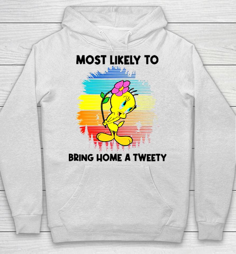 Most Likely To Bring Home A Tweety Hoodie