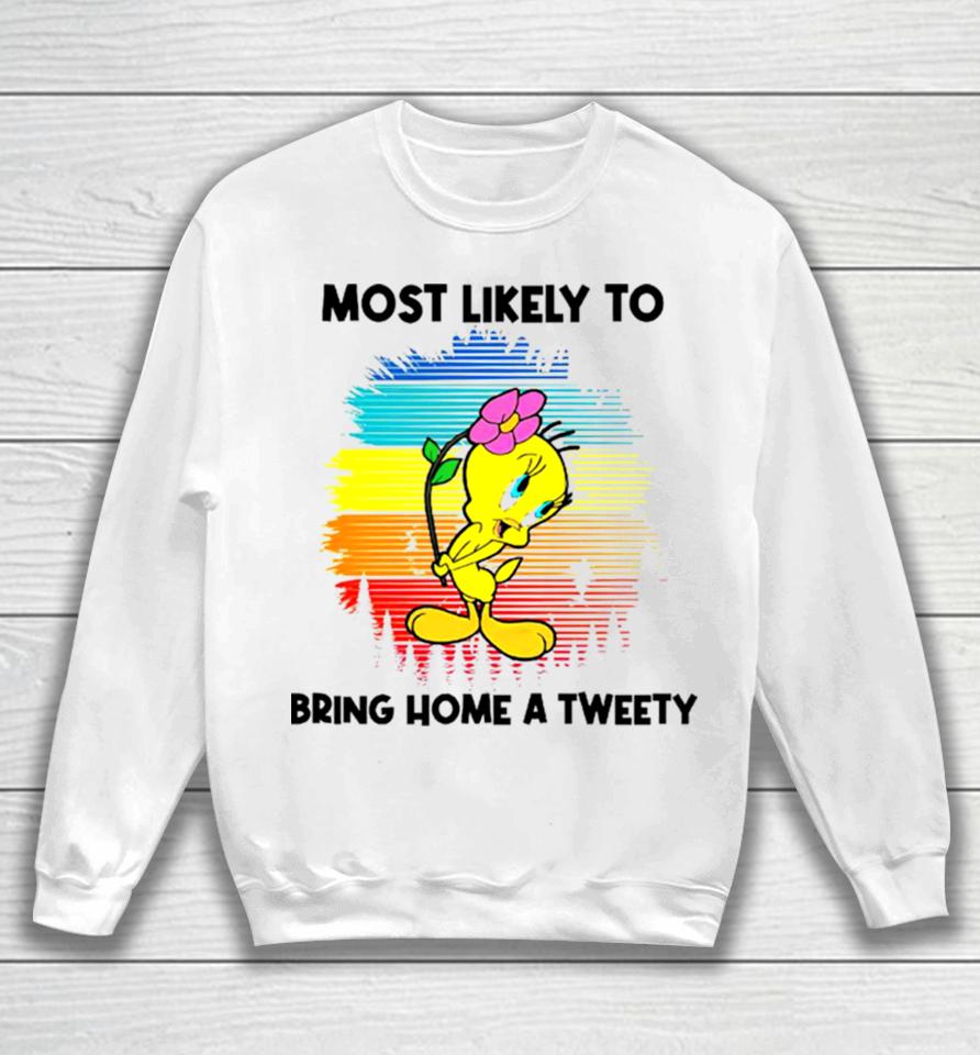 Most Likely To Bring Home A Tweety Sweatshirt