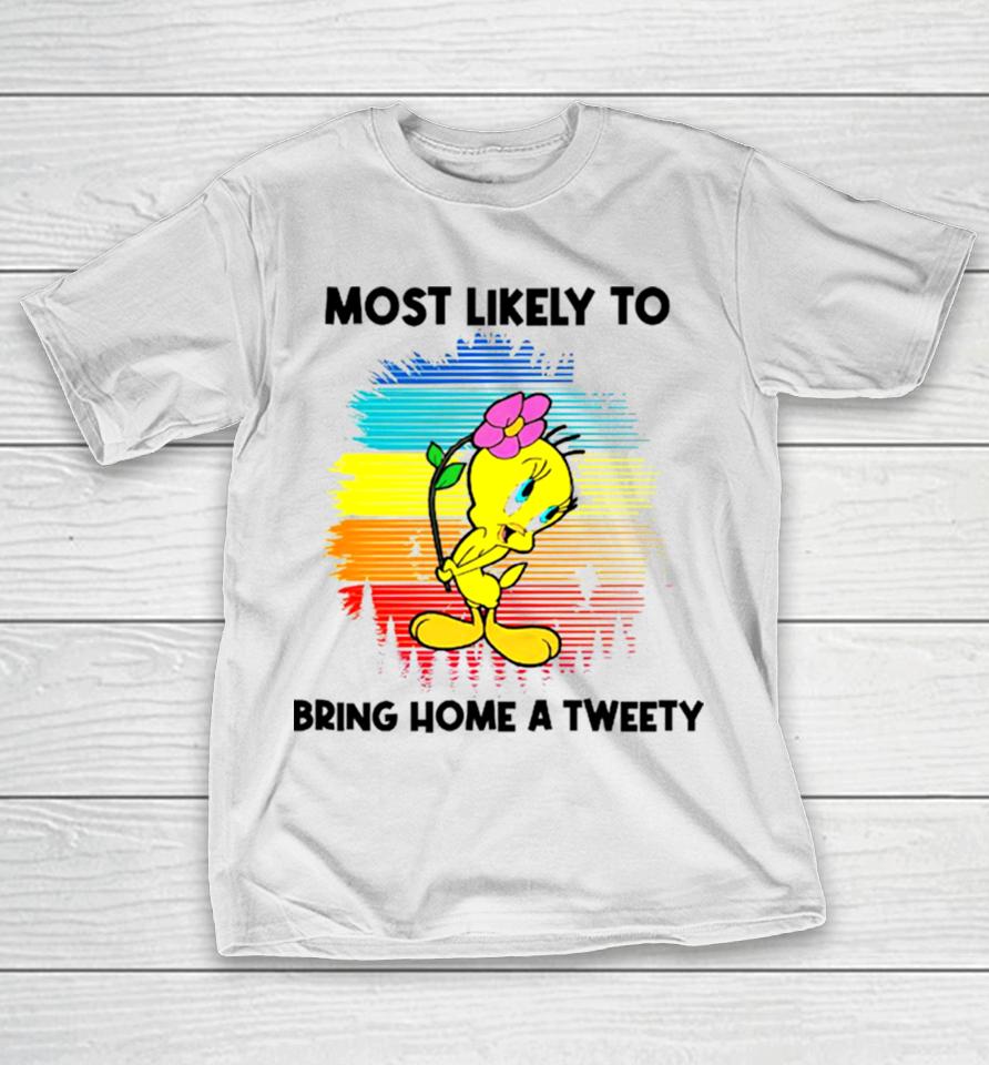 Most Likely To Bring Home A Tweety T-Shirt