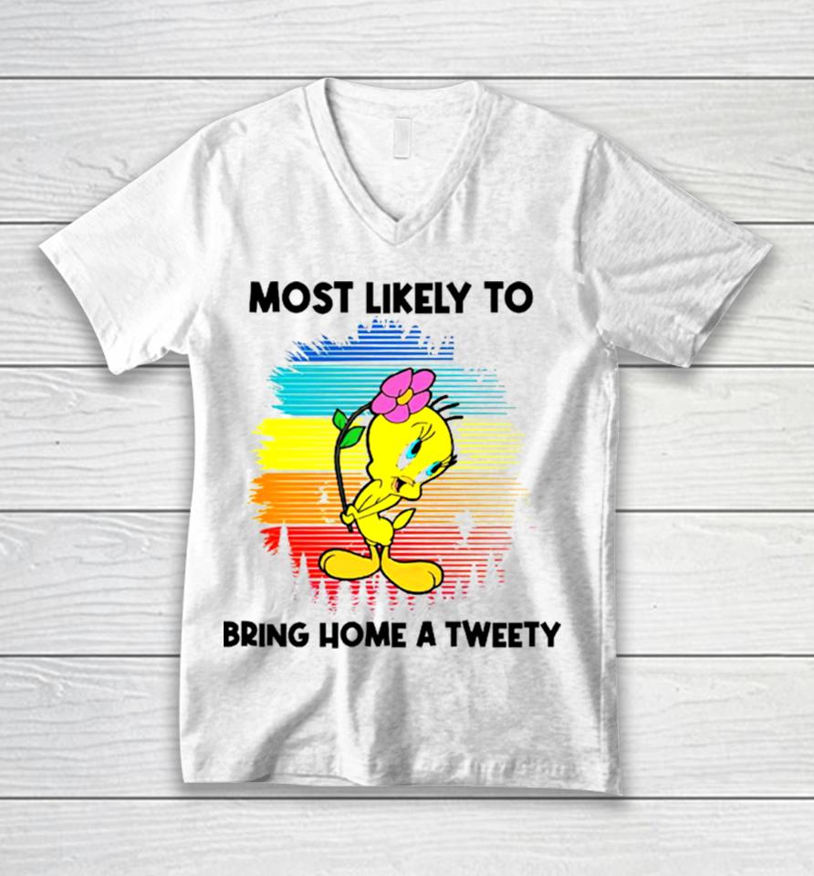 Most Likely To Bring Home A Tweety Unisex V-Neck T-Shirt
