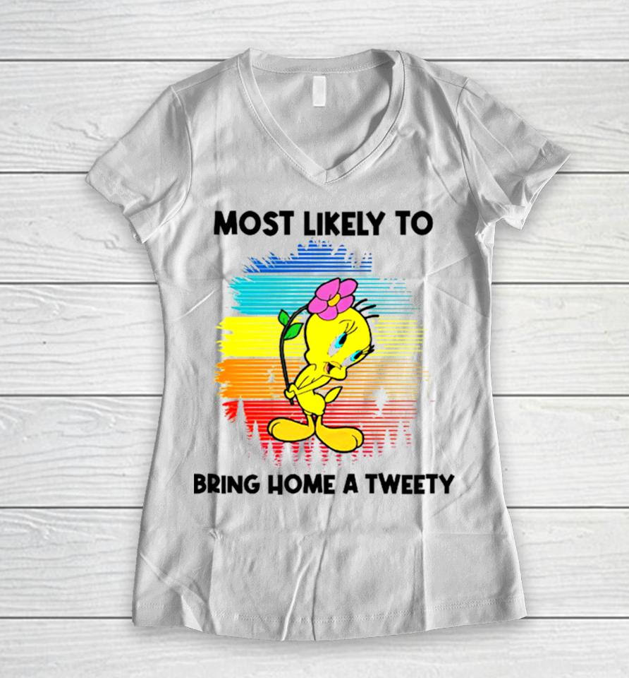 Most Likely To Bring Home A Tweety Women V-Neck T-Shirt