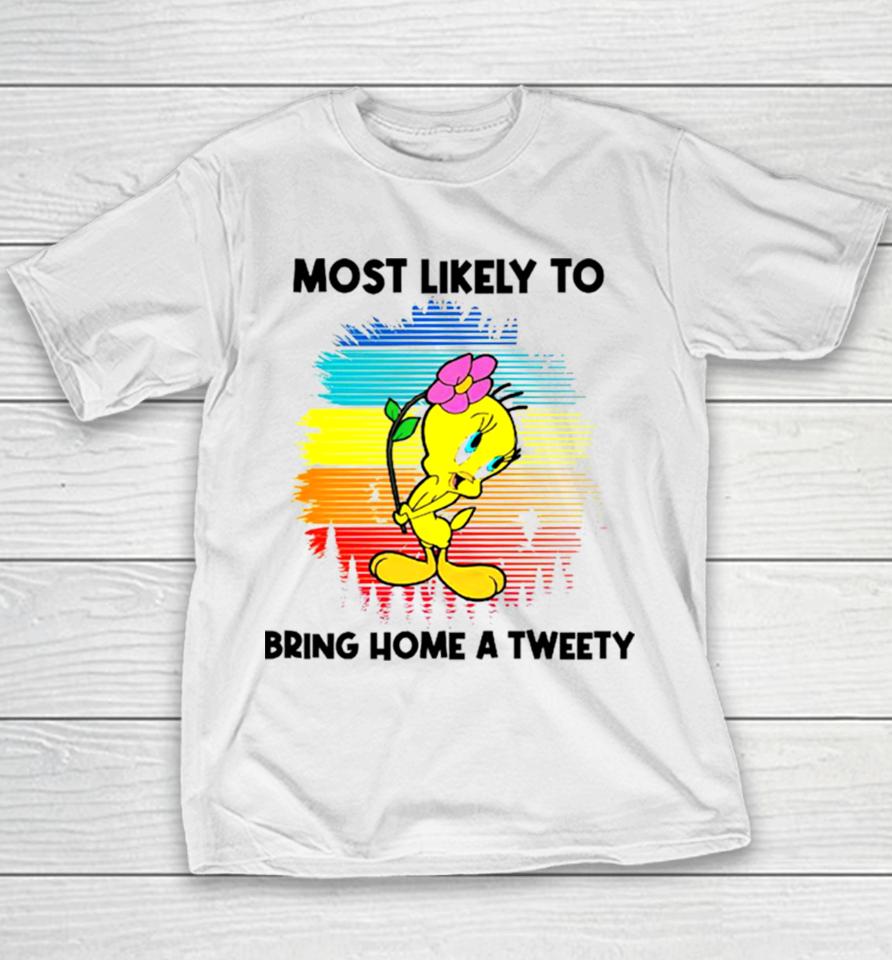 Most Likely To Bring Home A Tweety Youth T-Shirt