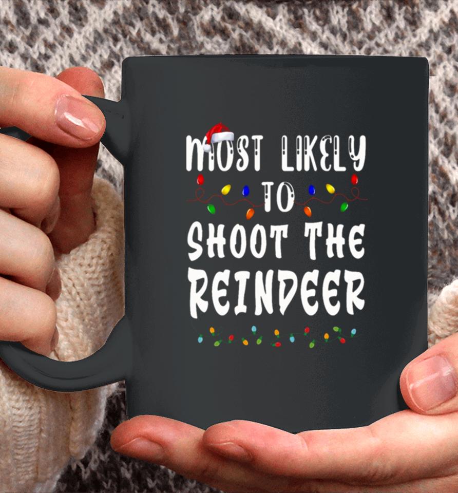 Most Likely To Christmas Shoot The Reindeer Coffee Mug