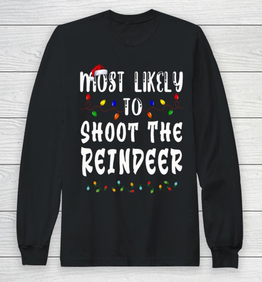 Most Likely To Christmas Shoot The Reindeer Long Sleeve T-Shirt