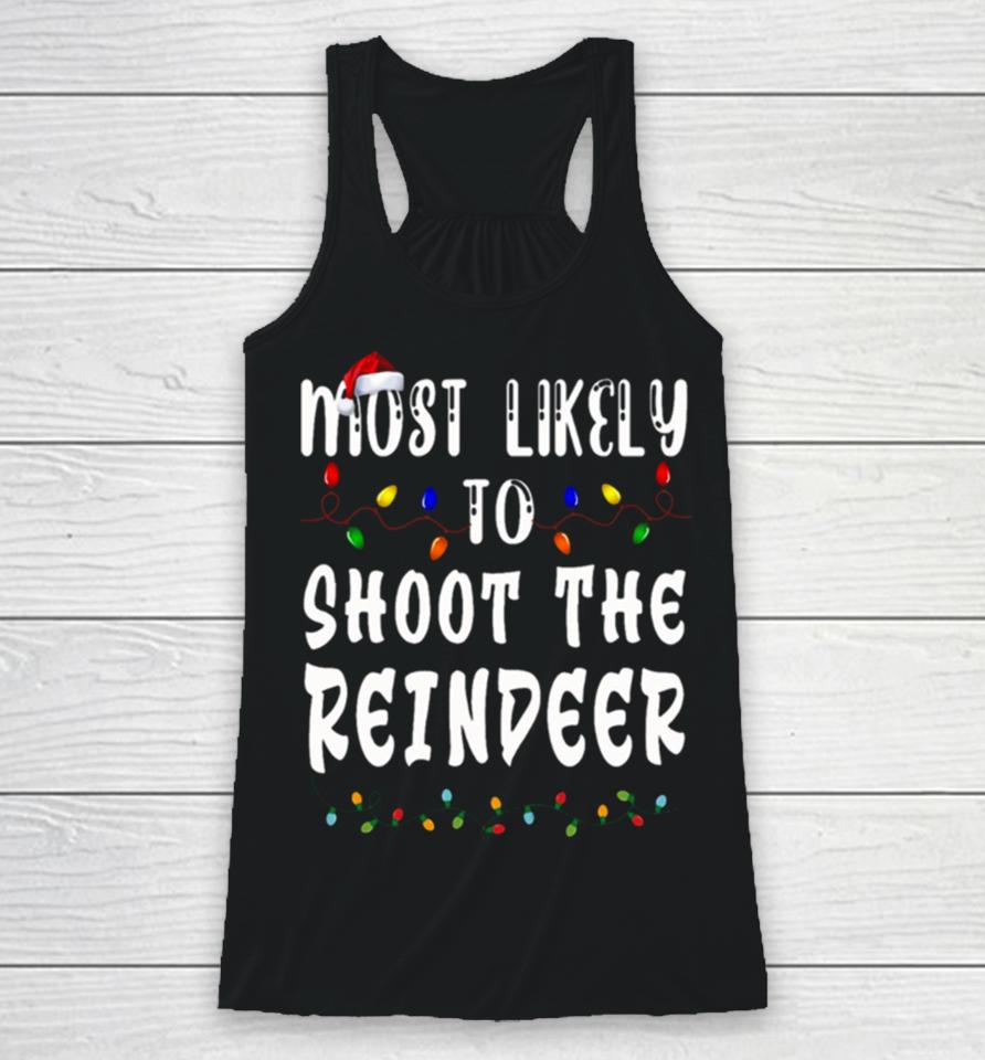 Most Likely To Christmas Shoot The Reindeer Racerback Tank