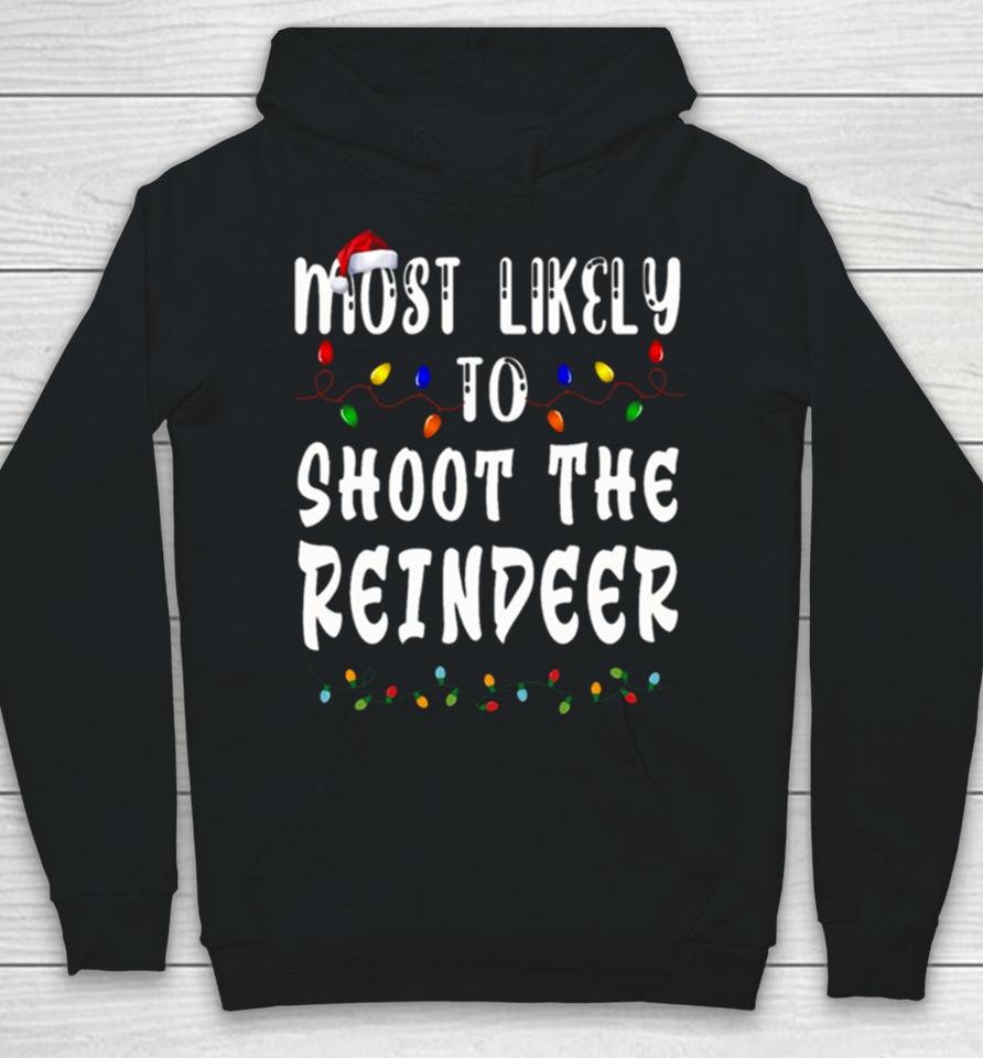 Most Likely To Christmas Shoot The Reindeer Hoodie