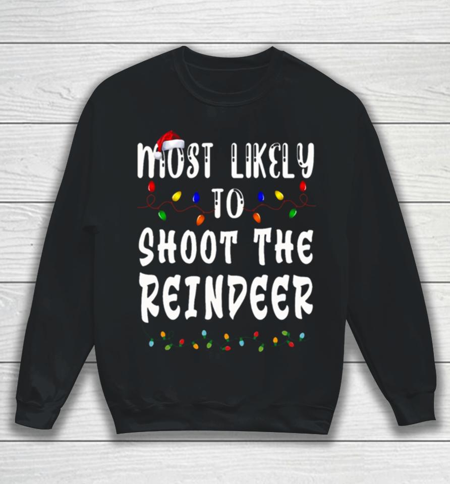 Most Likely To Christmas Shoot The Reindeer Sweatshirt