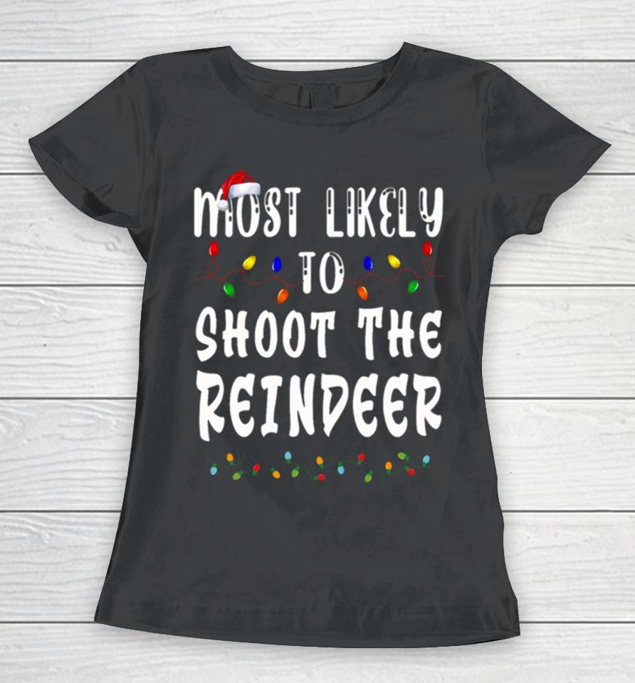 Most Likely To Christmas Shoot The Reindeer Women T-Shirt