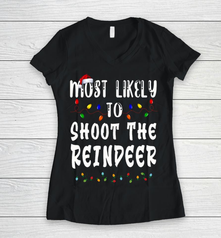 Most Likely To Christmas Shoot The Reindeer Women V-Neck T-Shirt