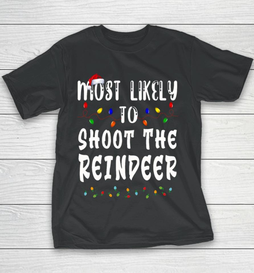 Most Likely To Christmas Shoot The Reindeer Youth T-Shirt