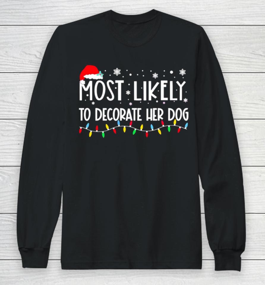 Most Likely To Decorate Her Dog Christmas Lights Long Sleeve T-Shirt