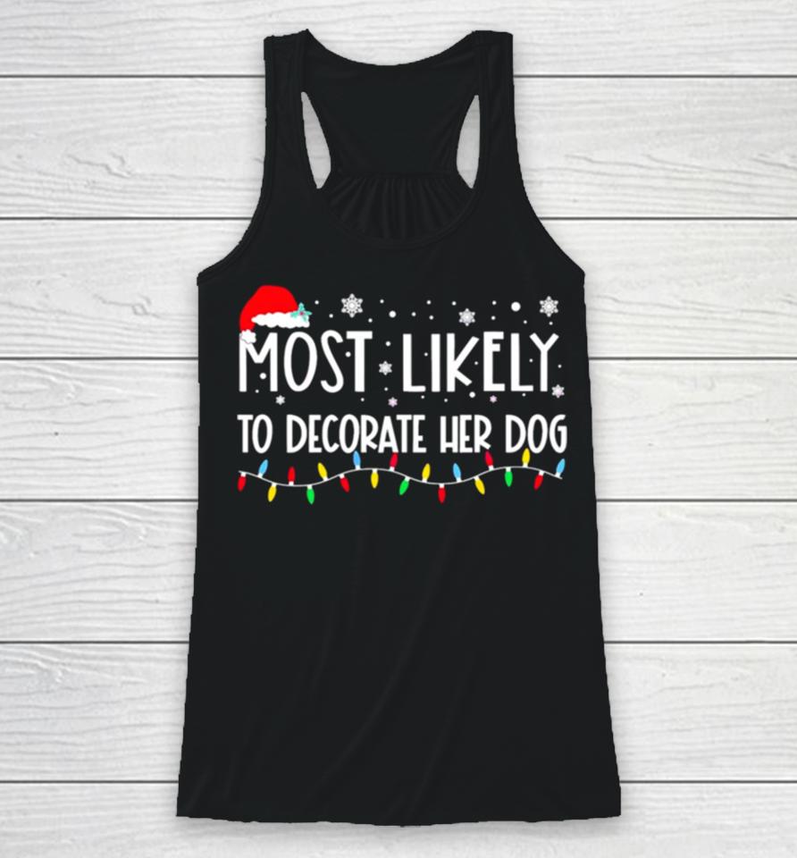 Most Likely To Decorate Her Dog Christmas Lights Racerback Tank