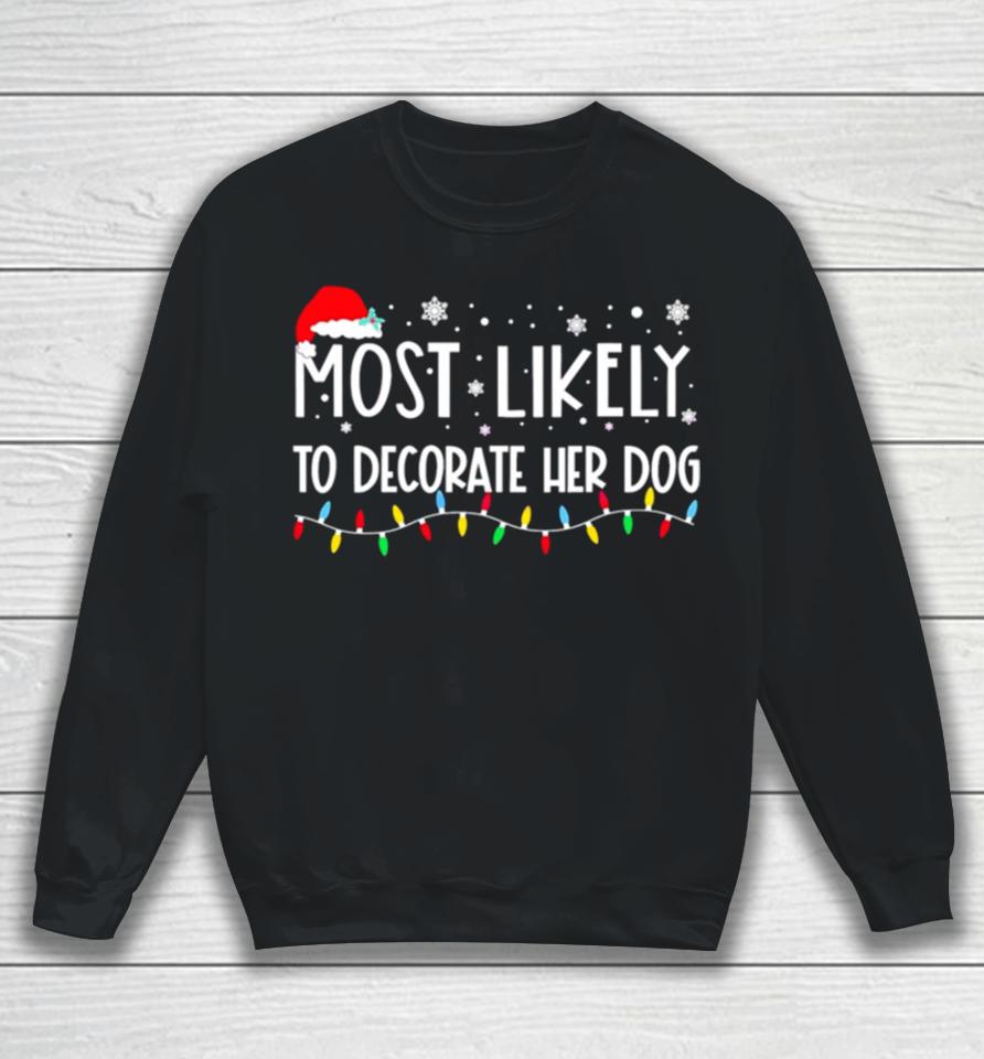 Most Likely To Decorate Her Dog Christmas Lights Sweatshirt