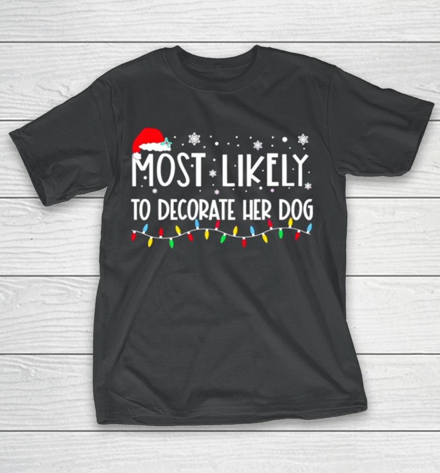 Most Likely To Decorate Her Dog Christmas Lights T-Shirt