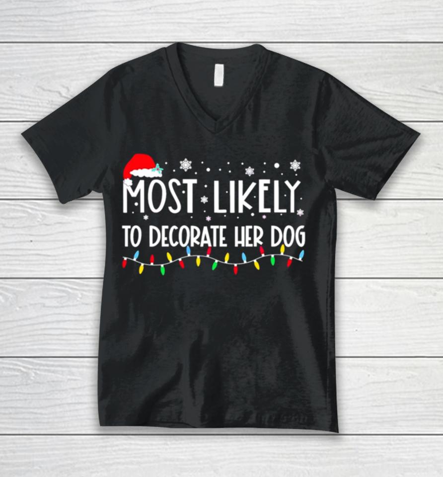 Most Likely To Decorate Her Dog Christmas Lights Unisex V-Neck T-Shirt