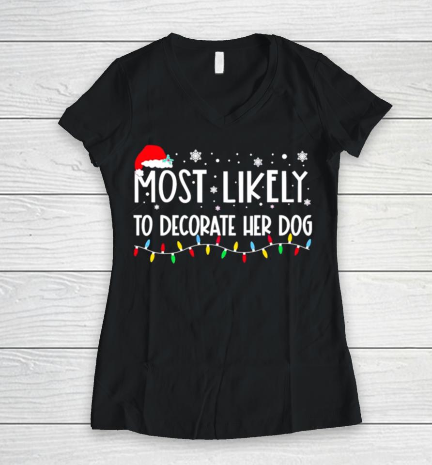 Most Likely To Decorate Her Dog Christmas Lights Women V-Neck T-Shirt