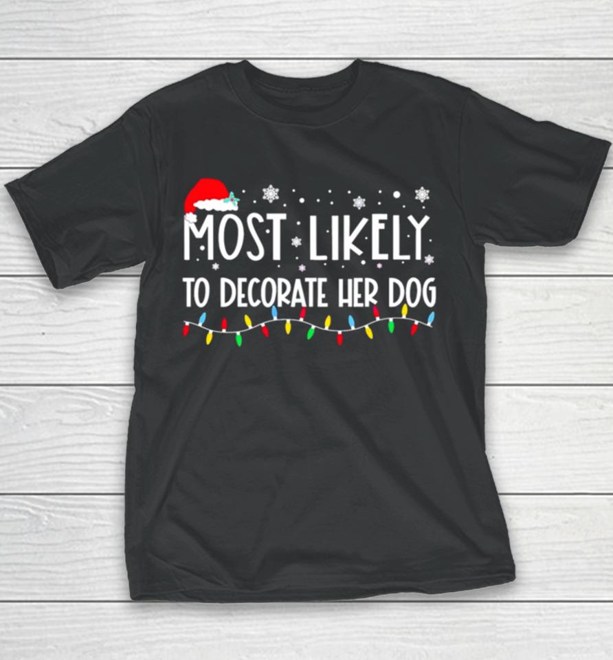 Most Likely To Decorate Her Dog Christmas Lights Youth T-Shirt