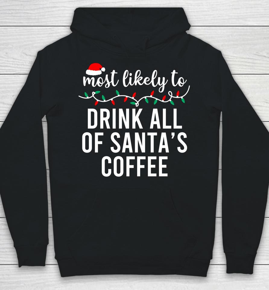 Most Likely To Drink All Santa's Coffee Hoodie