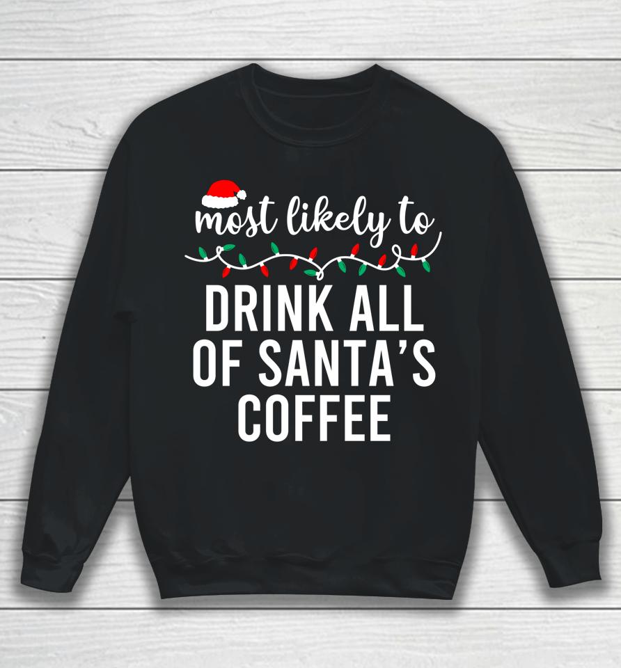 Most Likely To Drink All Santa's Coffee Sweatshirt