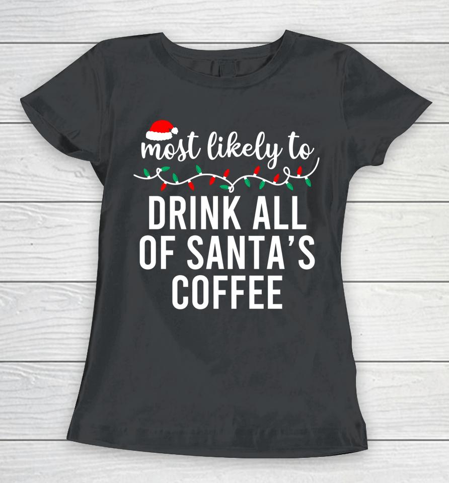 Most Likely To Drink All Santa's Coffee Women T-Shirt