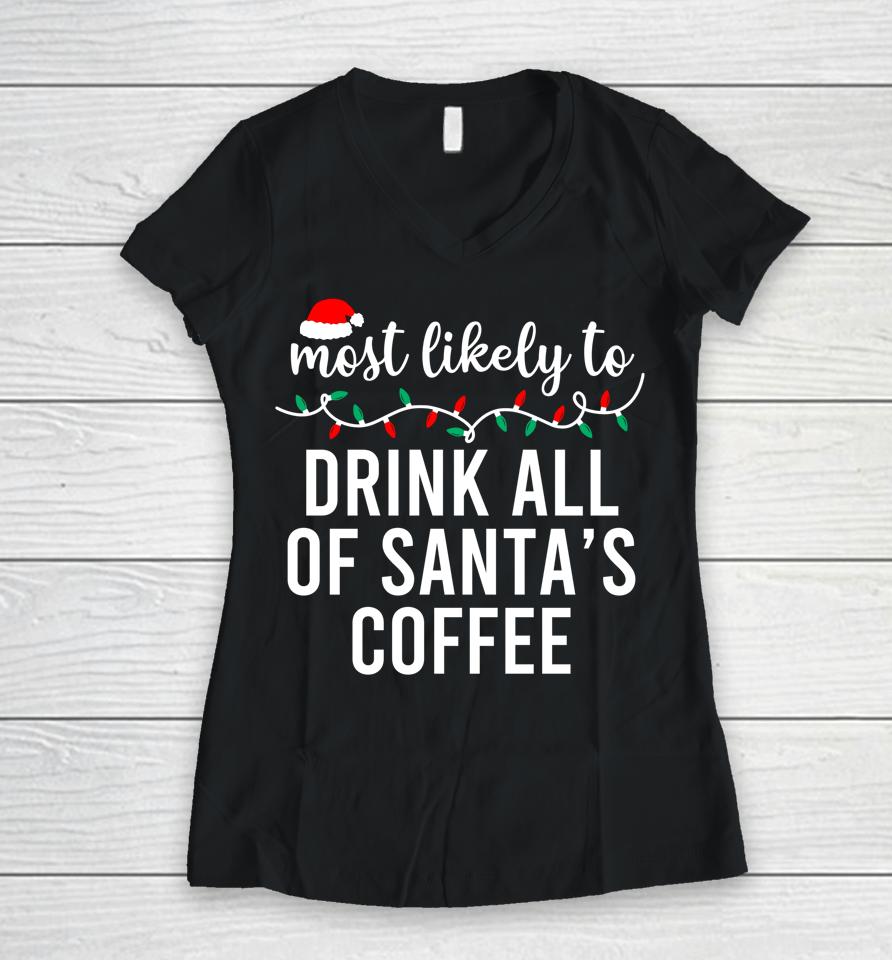 Most Likely To Drink All Santa's Coffee Women V-Neck T-Shirt