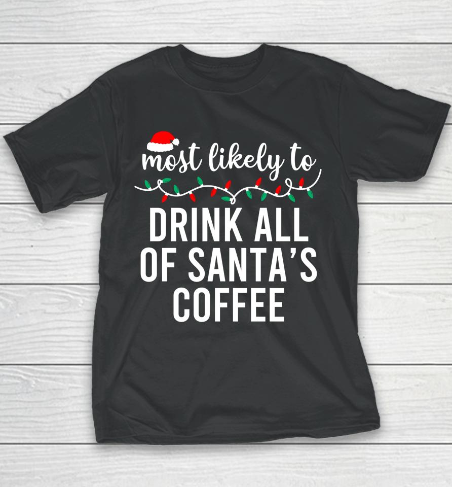 Most Likely To Drink All Santa's Coffee Youth T-Shirt