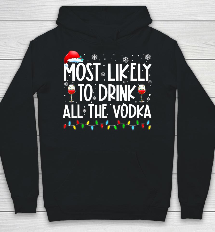 Most Likely To Drink All The Vodka Funny Family Christmas Hoodie