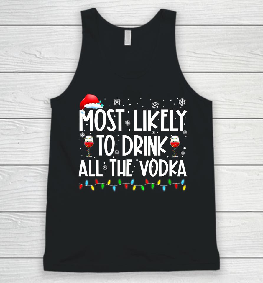Most Likely To Drink All The Vodka Funny Family Christmas Unisex Tank Top