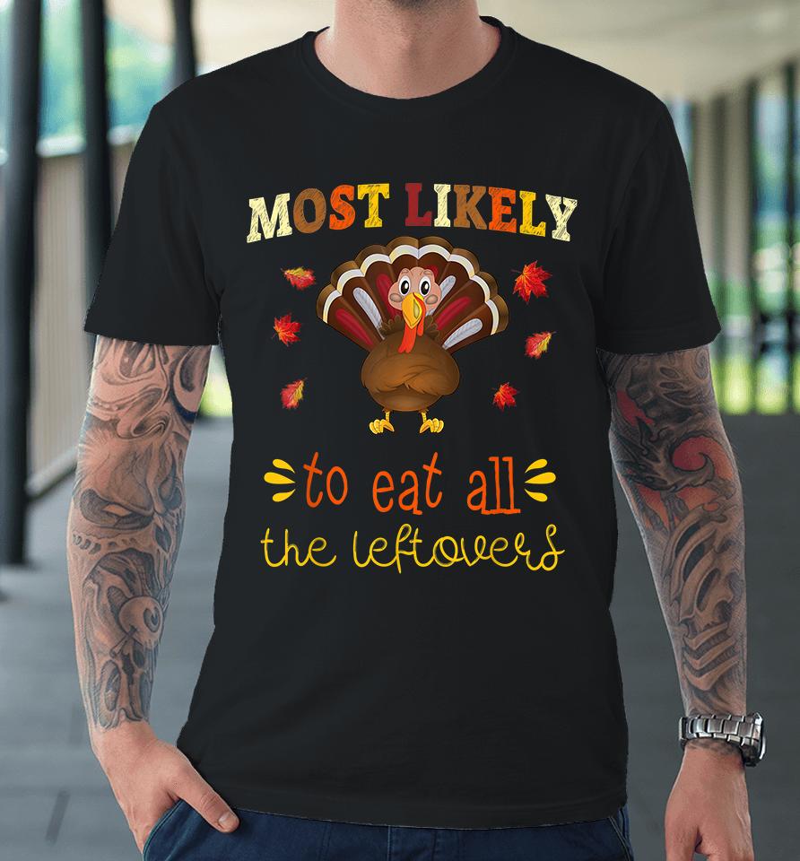 Most Likely To Eat All The Leftovers Thanksgiving Premium T-Shirt