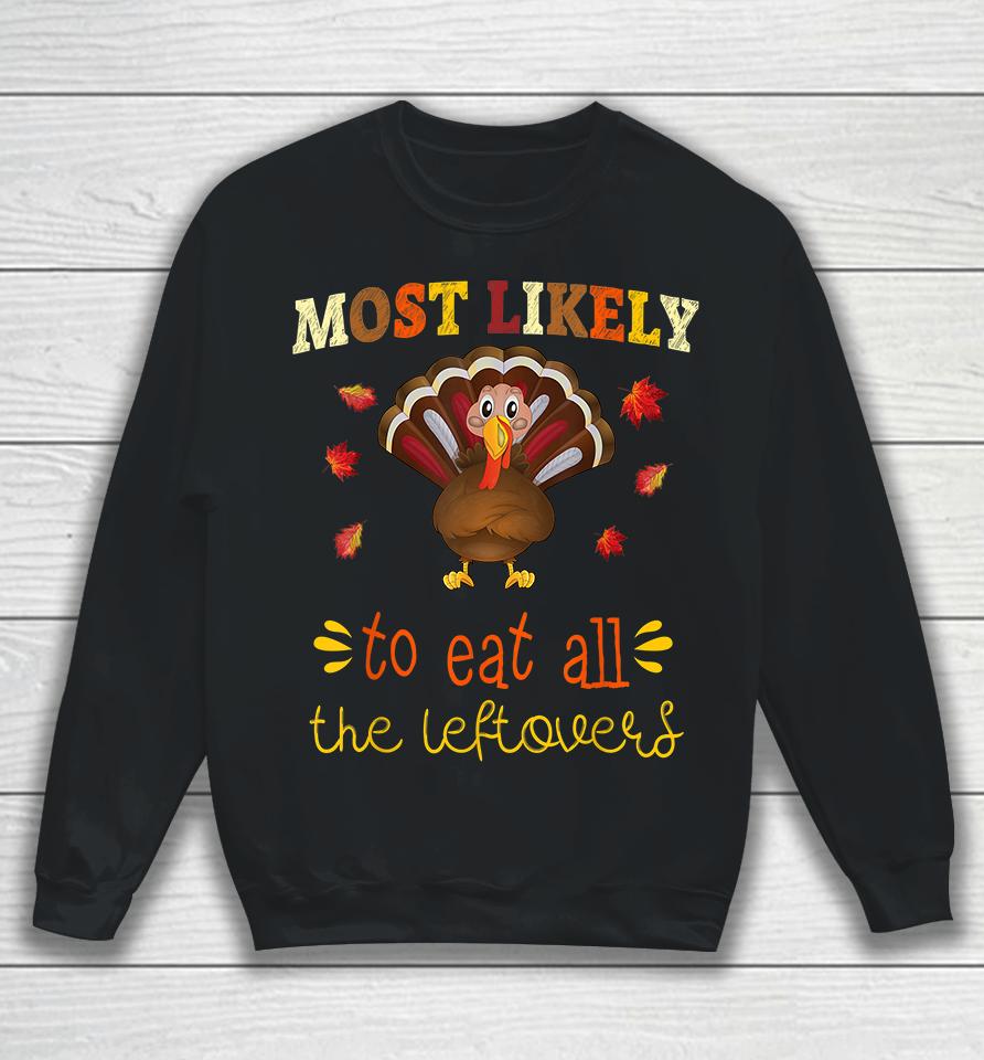 Most Likely To Eat All The Leftovers Thanksgiving Sweatshirt