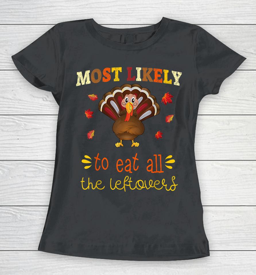 Most Likely To Eat All The Leftovers Thanksgiving Women T-Shirt