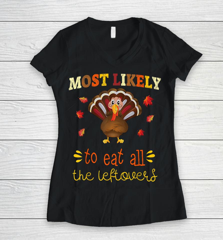 Most Likely To Eat All The Leftovers Thanksgiving Women V-Neck T-Shirt