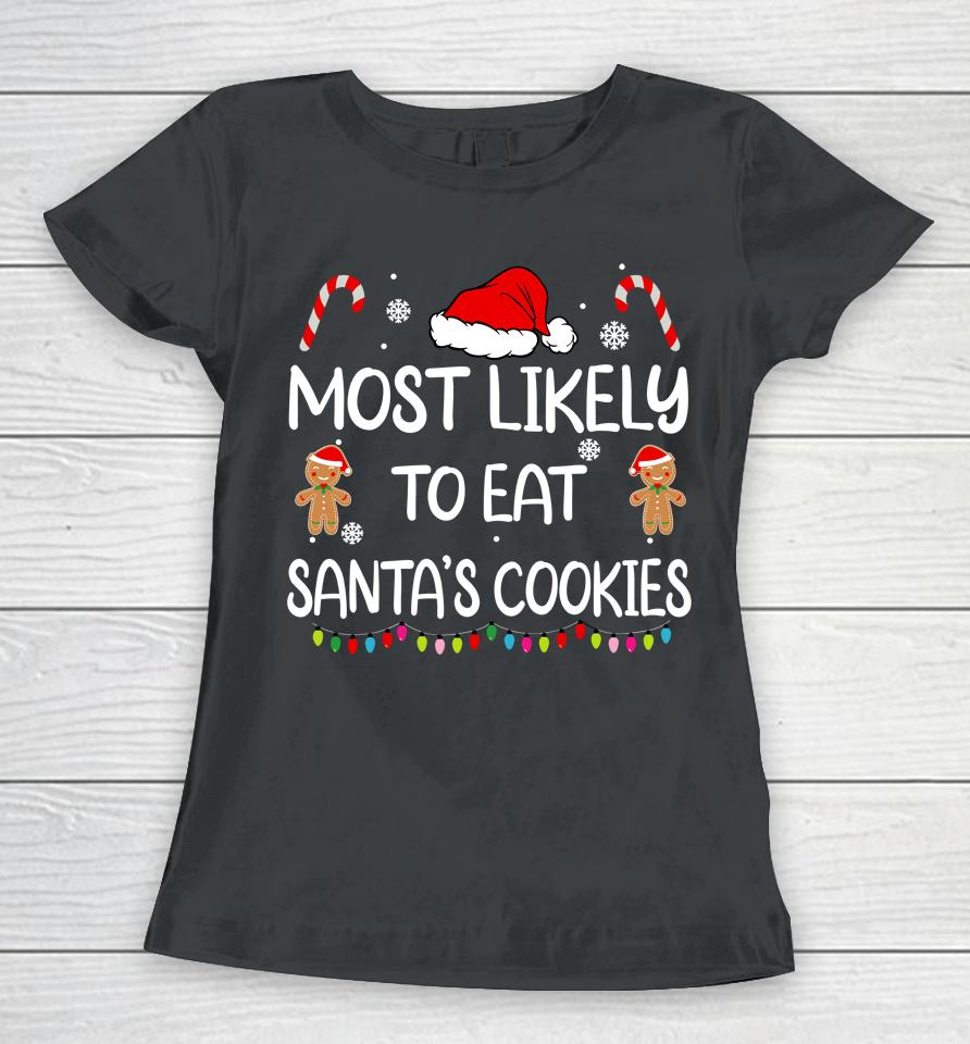Most Likely To Eat Santas Cookies Family Christmas Matching Women T-Shirt