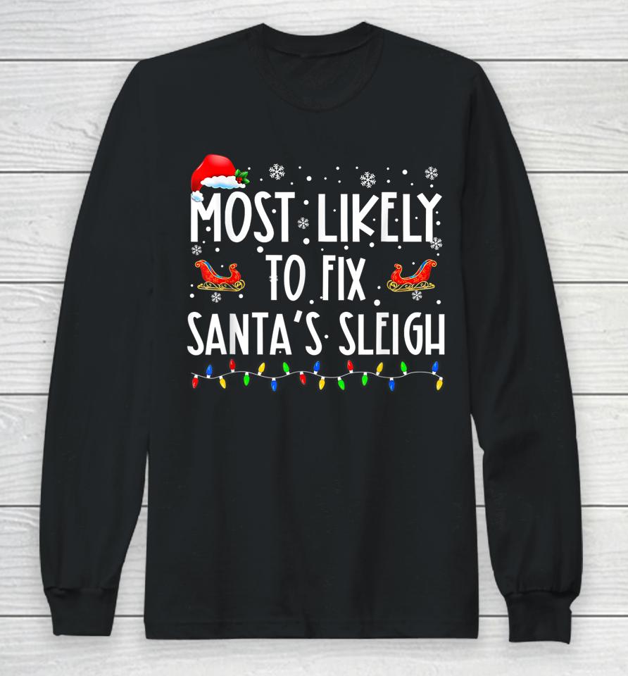 Most Likely To Fix Santa Sleigh Christmas Believe Santa Long Sleeve T-Shirt