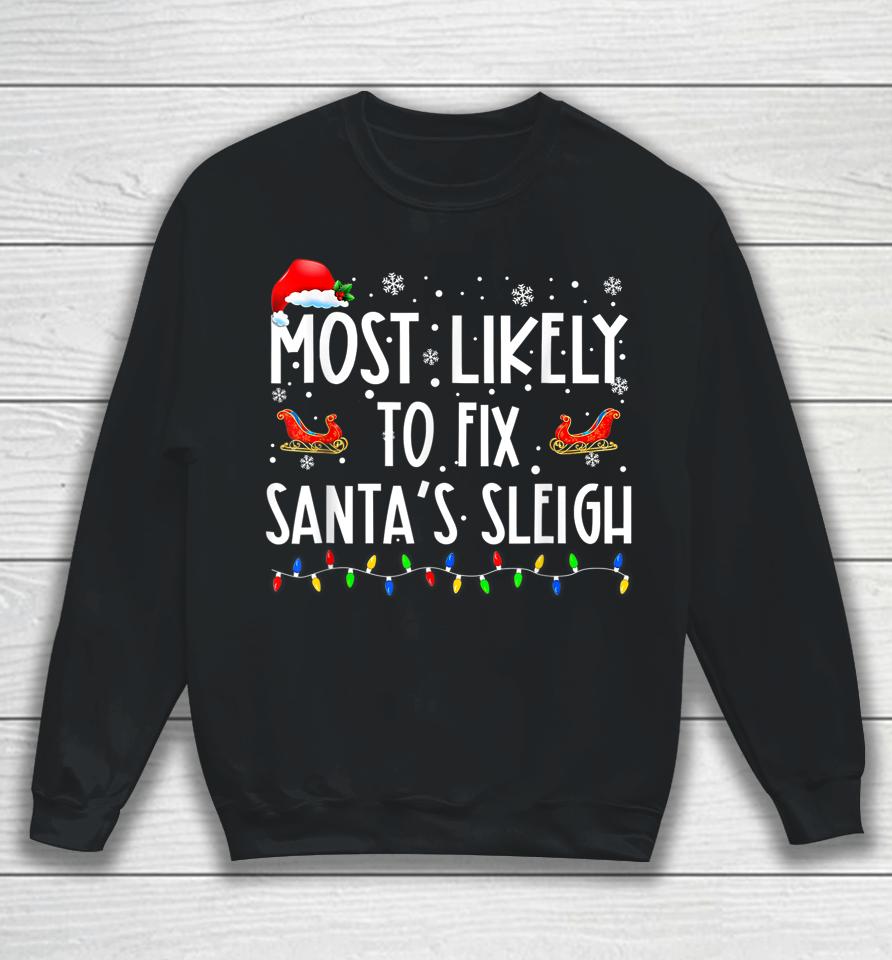 Most Likely To Fix Santa Sleigh Christmas Believe Santa Sweatshirt
