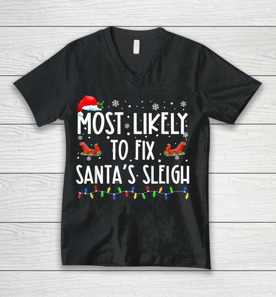 Most Likely To Fix Santa Sleigh Christmas Believe Santa Unisex V-Neck T-Shirt