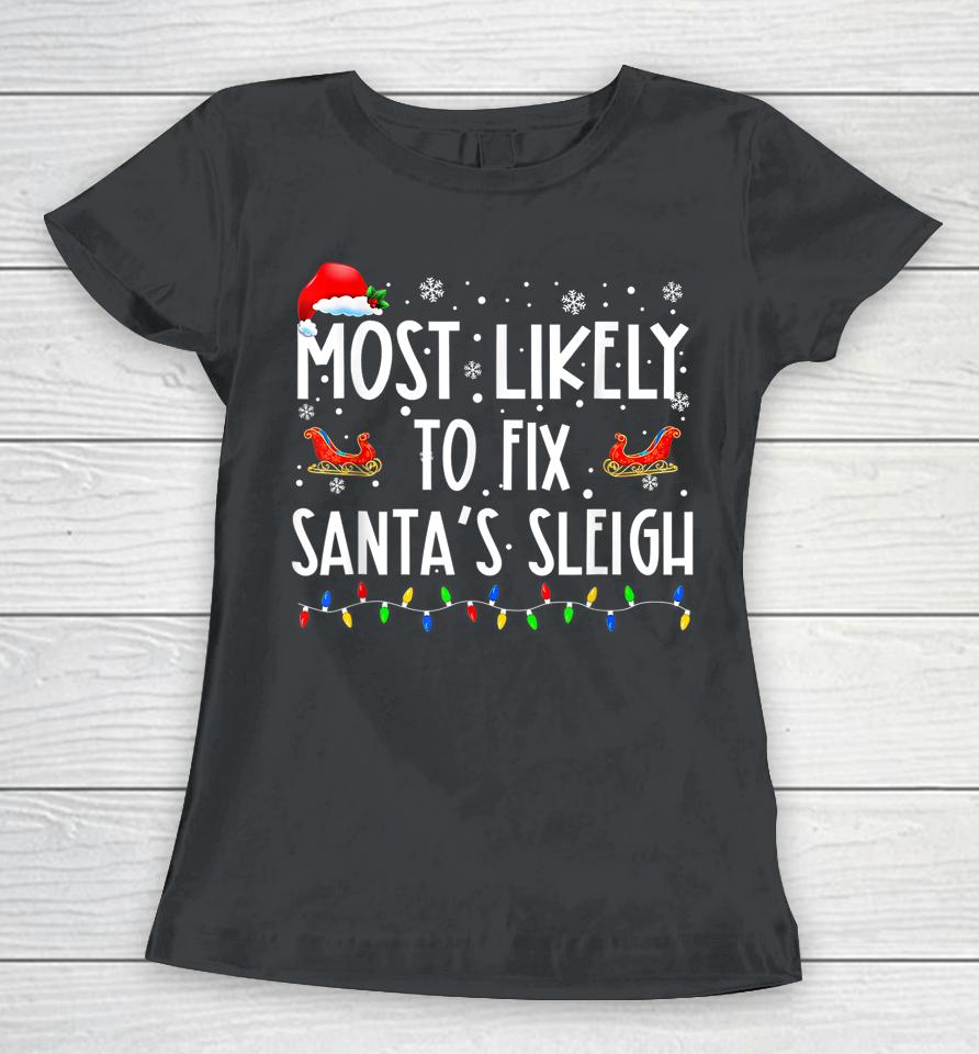 Most Likely To Fix Santa Sleigh Christmas Believe Santa Women T-Shirt