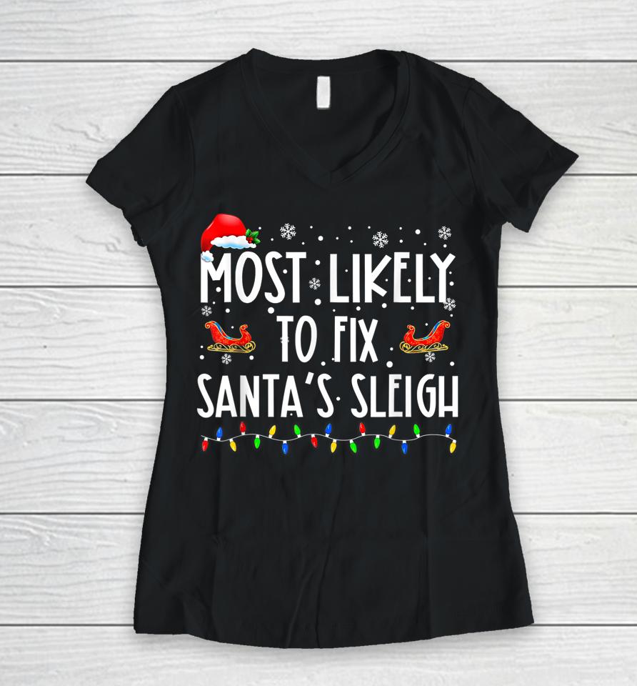 Most Likely To Fix Santa Sleigh Christmas Believe Santa Women V-Neck T-Shirt