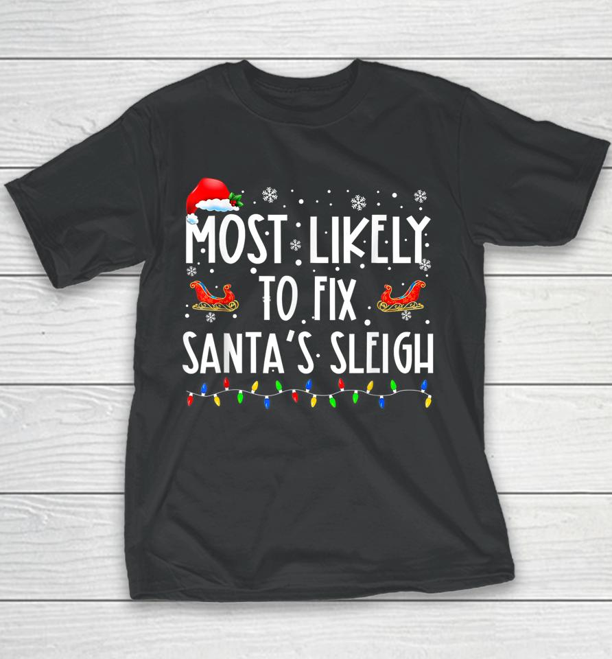 Most Likely To Fix Santa Sleigh Christmas Believe Santa Youth T-Shirt