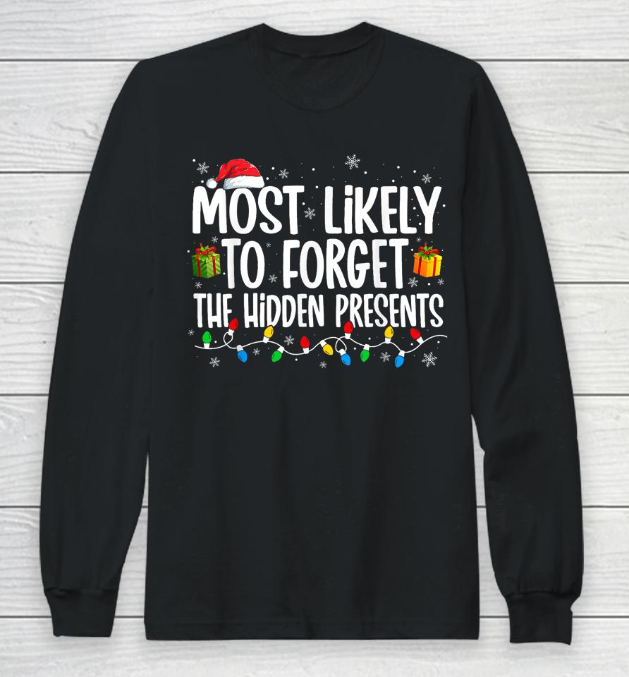 Most Likely To Forget Where All The Presents Are Hidden Xmas Long Sleeve T-Shirt