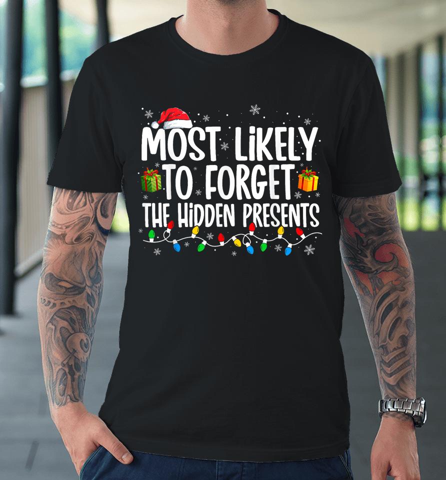 Most Likely To Forget Where All The Presents Are Hidden Xmas Premium T-Shirt