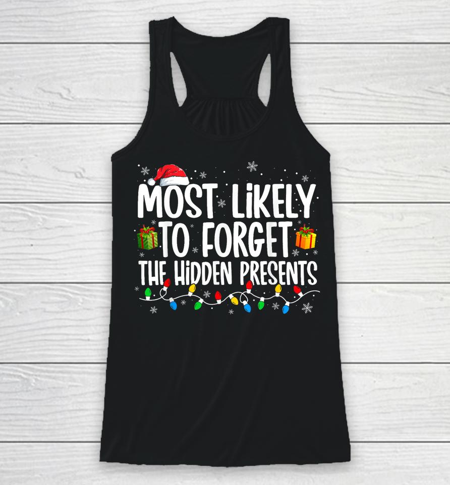 Most Likely To Forget Where All The Presents Are Hidden Xmas Racerback Tank