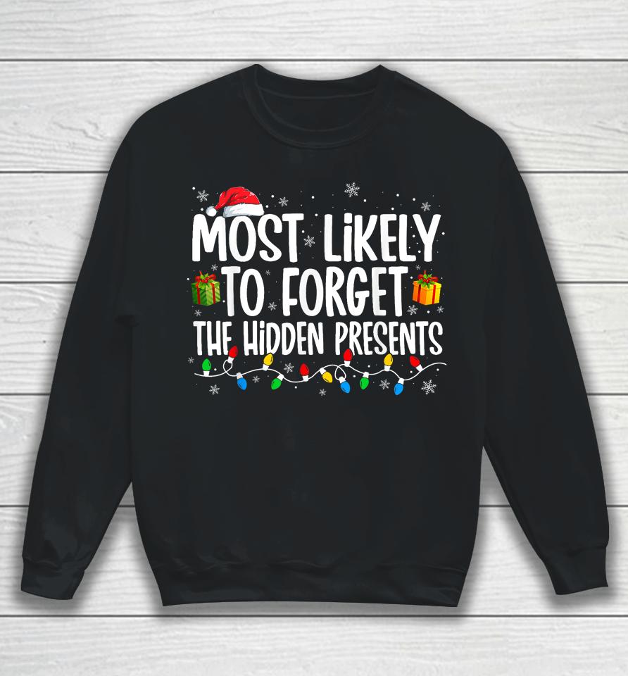 Most Likely To Forget Where All The Presents Are Hidden Xmas Sweatshirt